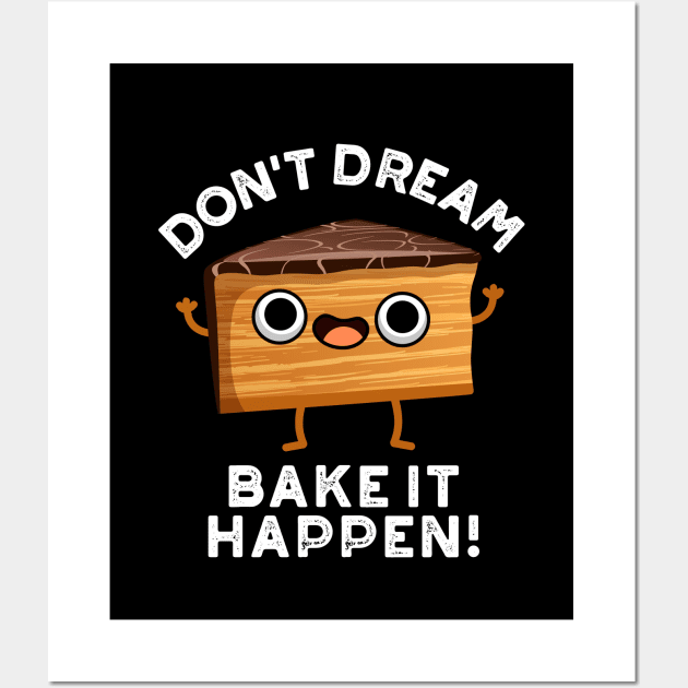 Don't Dream It Bake It Happen Cute Cake Pun Wall Art by punnybone